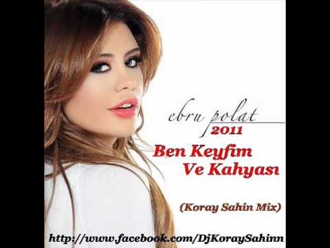 Ebru Polat -- Ben Keyfim ve Kahyasi  (Koray Sahin Mix) 2011