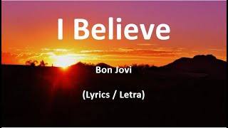 Bon Jovi - I Believe (Lyrics / Letra)