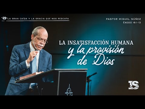 Human dissatisfaction and God's provision - Pastor Miguel Núñez | The IBI