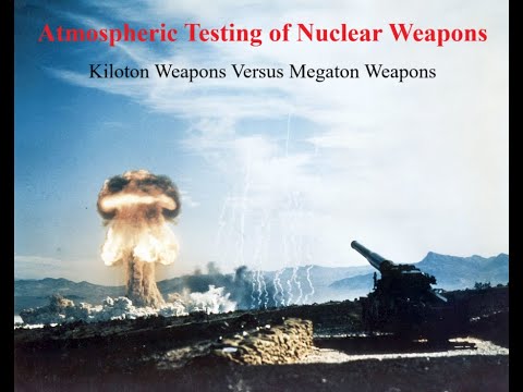Atmospheric Testing of Nuclear Weapons - Kiloton Weapons Versus Megaton Weapons