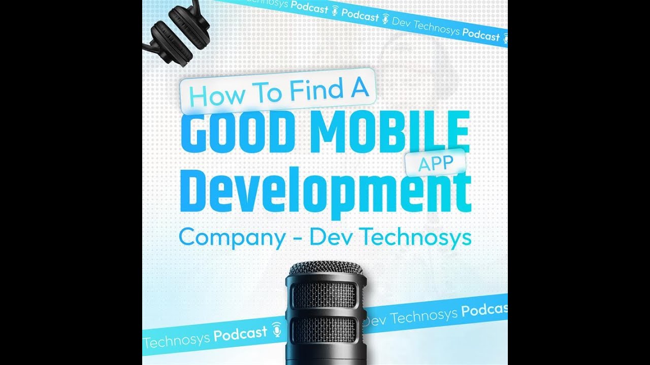 How to Find a Good Mobile App Development Company - Dev Technosys