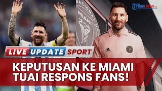 Beragam Reaksi Fan Tuai Keputusan Messi ke Miami! 