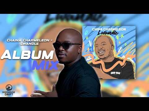 China Charmeleon - Lwandle (Album Mix) | Deep House Mix | Deephouse Drift 