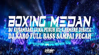Download lagu DJ BOXING MEDAN !! DJ KARO KUTAMBARI LUKA PUSUH KU X PEMERE DIBATA TERBARU DUTCH MEDAN FULL BASS mp3