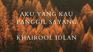Download lagu Khairool Idlan Aku Yang Kau Panggil Sayang lirik mp3