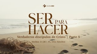 Miniatura del video: Ser para hacer verdaderos discípulos de Cristo - Hechos 11:26 | Ps. Otto Sánchez | Parte 5
