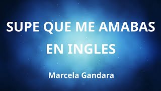 Supe Que Me Amabas en INGLES con LETRA - Marcela Gandara