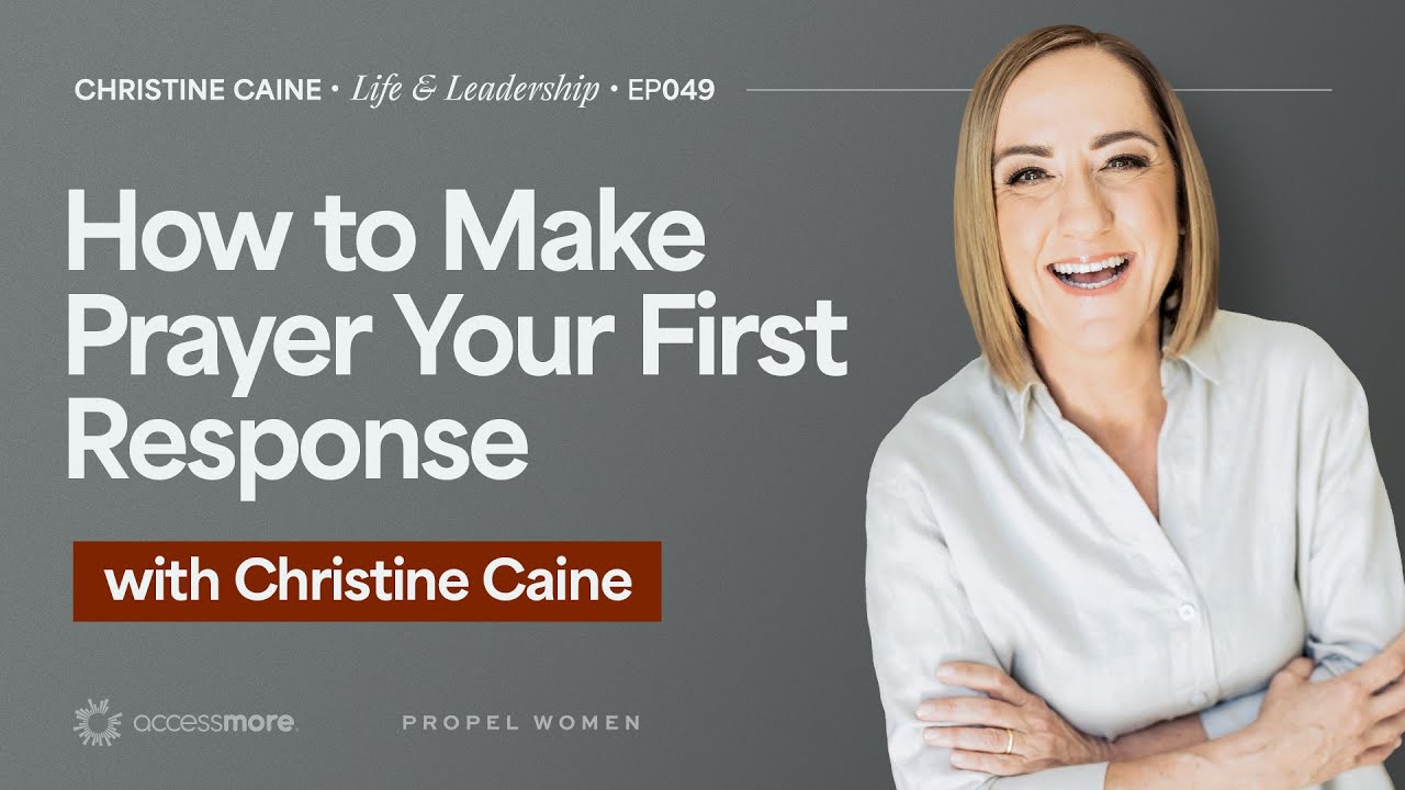 Making Prayer Your First Response | Christine Caine's Life & Leadership Podcast | Mattie Meese