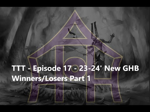TTT - Episode 17 - 23-24' New GHB Winners/Losers Part 1
