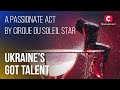 Everyone turns on: ⚡a passionate act by Cirque du Soleil star – Ukraine's Got Talent