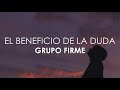 Grupo Firme - El Beneficio De La Duda (Letra)