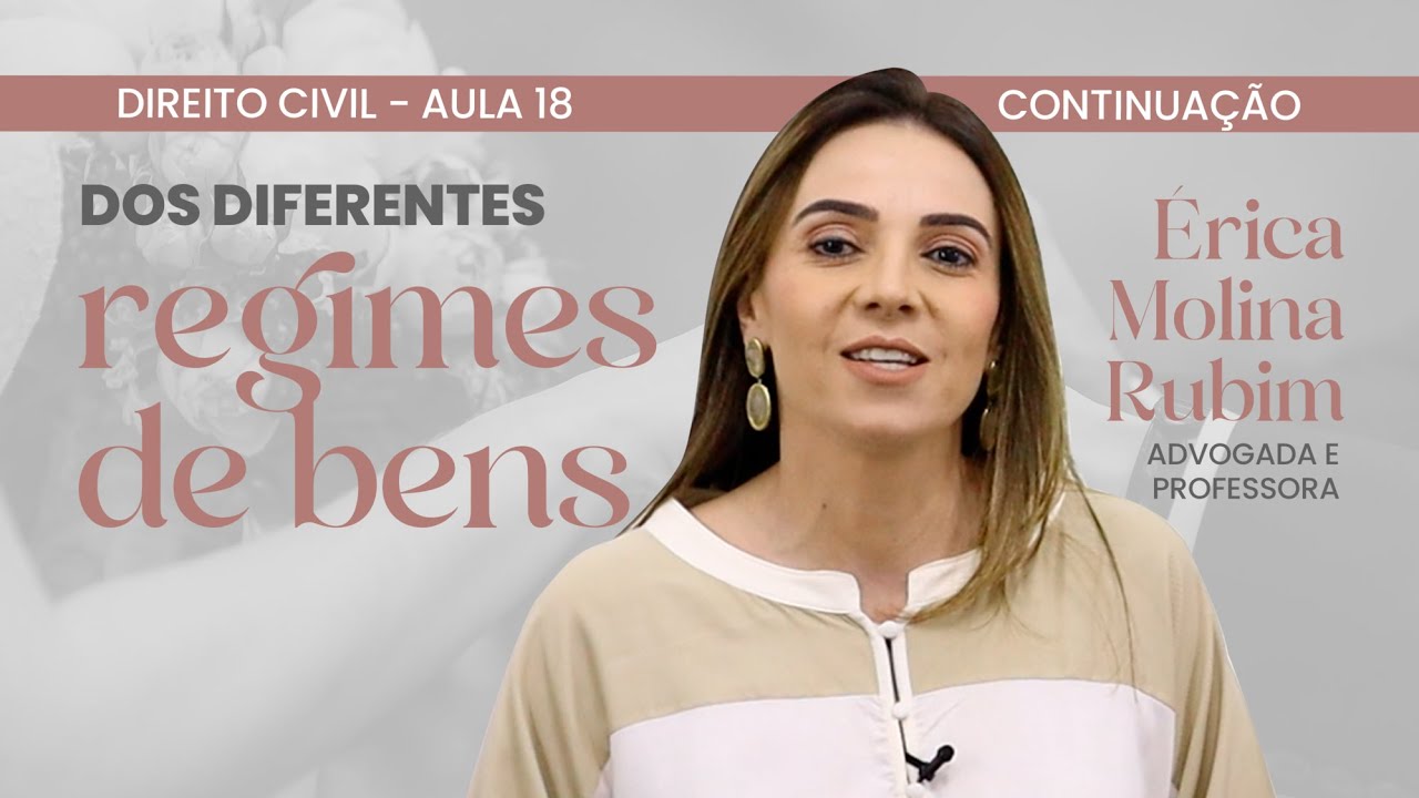 AULA 18 - OS DIFERENTES REGIMES DE BENS   CONTINUAÇÃO