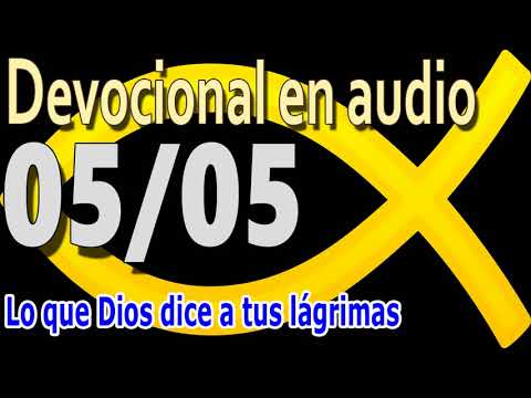 Devocional en audio 05/05 - Lo que Dios dice a tus lágrimas