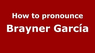 How to pronounce Brayner García