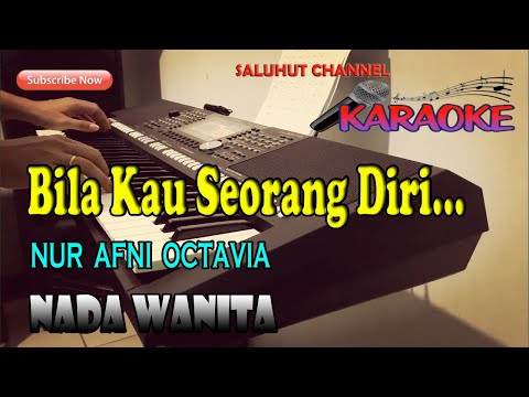 BILA KAU SEORANG DIRI ll KARAOKE NOSTALGIA ll NUR AFNI OCTAVIA ll NADA WANITA G=DO