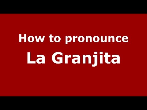 How to pronounce La Granjita