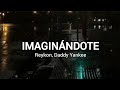 Reykon, Daddy Yankee - Imaginándote (letra)