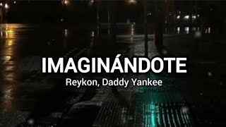 Reykon, Daddy Yankee - Imaginándote (letra)