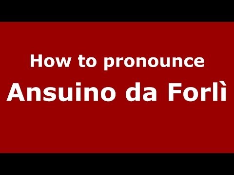 How to pronounce Ansuino da Forlì (Italian/Italy) - PronounceNames.com