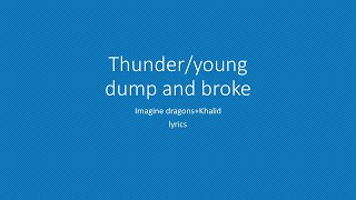 thunder/ young dumb and broke lyrics imagine dragons &amp; Khalid