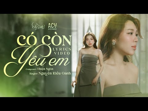 Có Còn Yêu Em - Nguyễn Kiều Oanh | Vì Ai Em Ngỡ Là Cả Tương Lai Nên Đã Hết Lòng | Lyrics Video