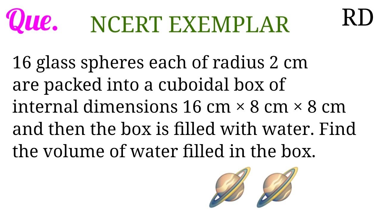 16 glass spheres each of radius 2 cm are packed into a cuboidal box of internal dimensions 16 cm...