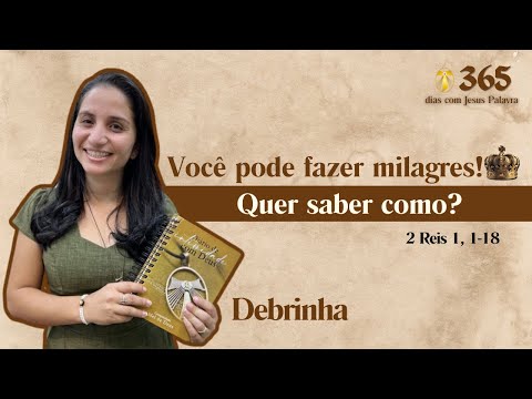 II Kings 1, 1-18 | You can perform miracles! Want to know how? | 365 days with Jesus l Debrinha