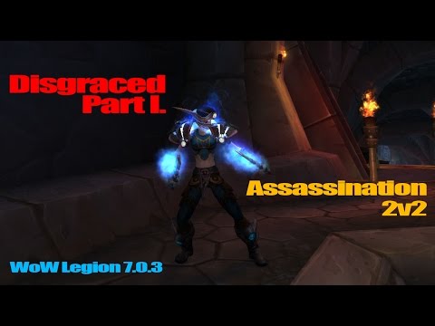 ⚔ Disgraced Part I. | WoW Legion Assassination Rogue 2v2 Arena