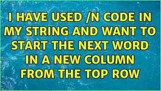 I have used /n code in my string and want to start the next word in a new column from the top row