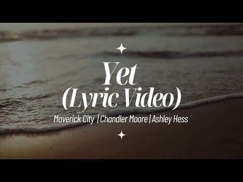 Yet (Lyric Video) – Maverick City Music | Chandler Moore | Ashley Hess | the King will come