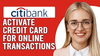How To Activate Citibank Credit Card For Online Transactions(Enable Citibank CC Online Transactions)