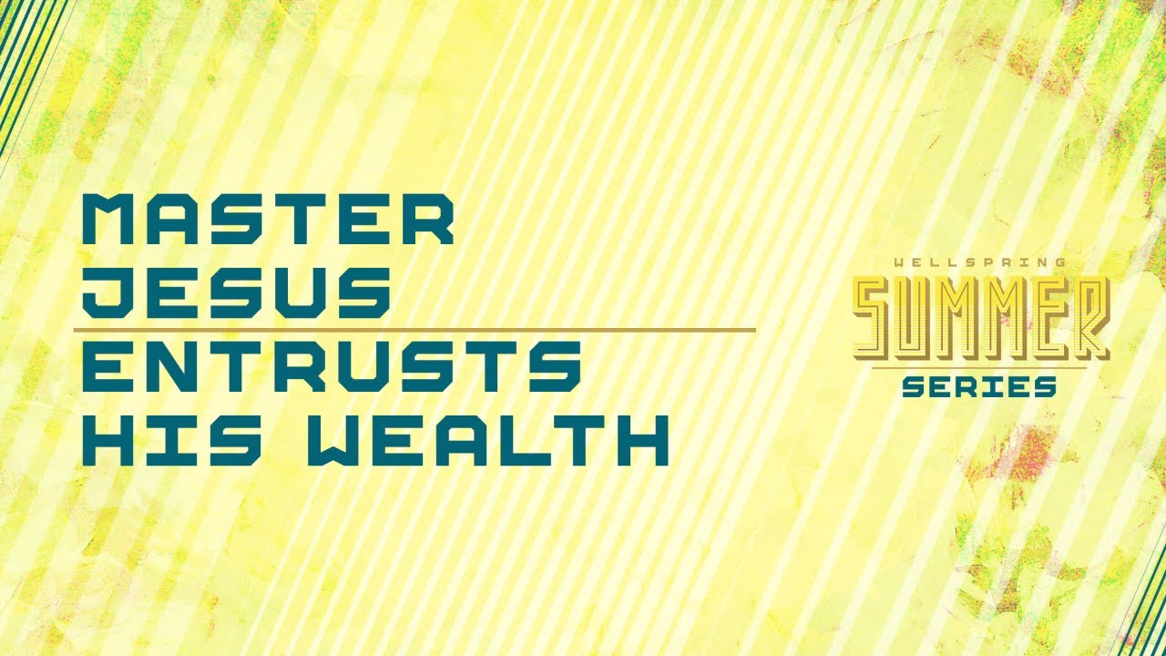 Master Jesus Entrusts His Wealth