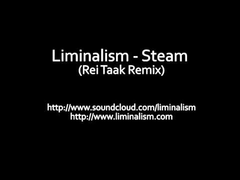 Liminalism - Steam (Rei Taak Remix)