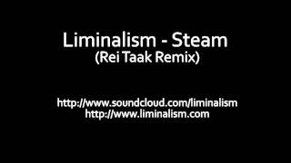Liminalism - Steam (Rei Taak Remix)