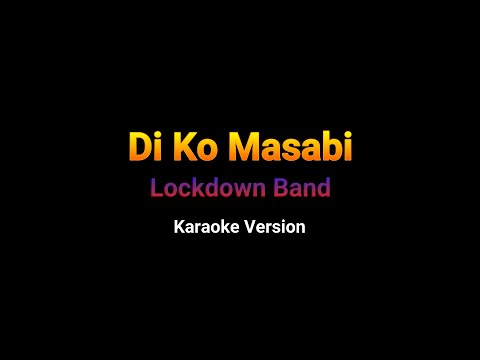 Lockdown Band - Di Ko Masabi  (HD Karaoke)