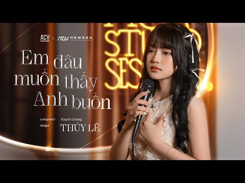 EM ĐÂU MUỐN THẤY ANH BUỒN