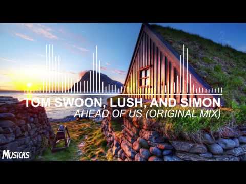 Tom Swoon, Lush, & Simon - Ahead Of Us (Original Mix)