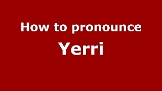 How to pronounce Yerri