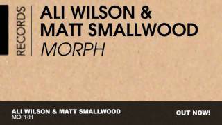 Ali Wilson & Matt Smallwood  - Morph (Original Mix)