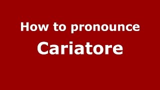 How to pronounce Cariatore