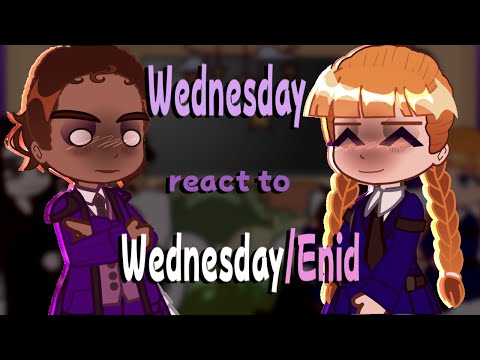 Wednesday React to Wednesday/Enid // Gacha React // Wednesday
