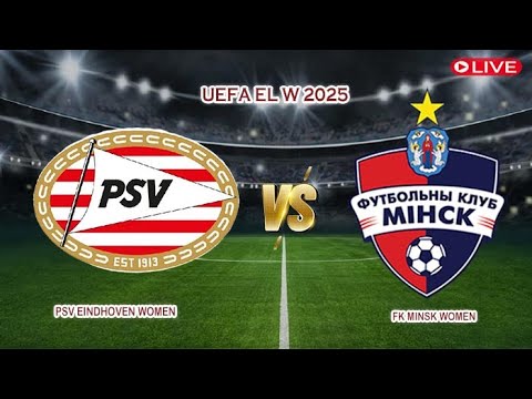 🔴Live PSV Eindhoven Women Vs FK Minsk Women | UEFA EL W 2025 | Live Score
