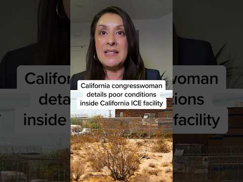 California congresswoman details poor conditions inside California ICE facility