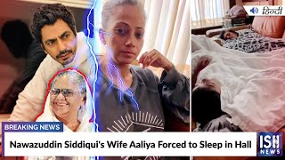 Nawazuddin Siddiqui's Wife Aaliya Forced to Sleep in Hall