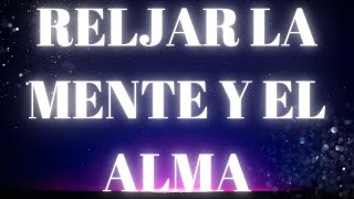 MUSICA PARA RELAJAR LA MENTE Y EL ALMA