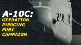 A-10C: Operation Piercing Fury Campaign - Trailer