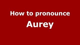 How to pronounce Aurey