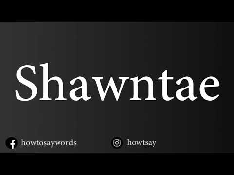 How To Pronounce Shawntae
