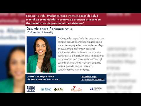Seminario Web: “Implementando intervenciones de salud mental en comunidades y centros de atención primaria en Guatemala: uso de pensamiento en sistemas”