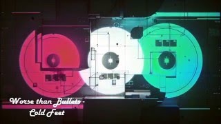 Worse Than Bullets - Cold Feet